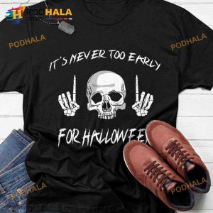 It's Never Too Early For Halloween Skull Costume Halloween Shirt
