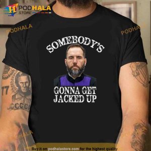 Jack Smith Somebodys Gonna Get Jacked Up Shirt Trending Gifts 2