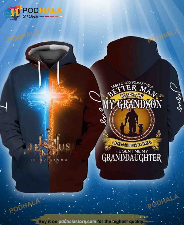 Jesus I Asked God To Make Me A Better Man He Sent Me My Grandson I Asked God For An Angel He Sent Me My Granddauter 3D Hoodie