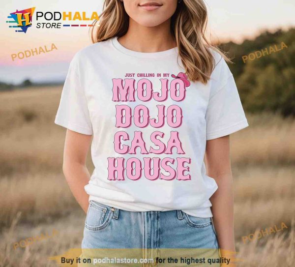 Just Chilling In My Mojo Dojo Casa House Shirt, Margot Robbie Tee, Barbie Movie 2023