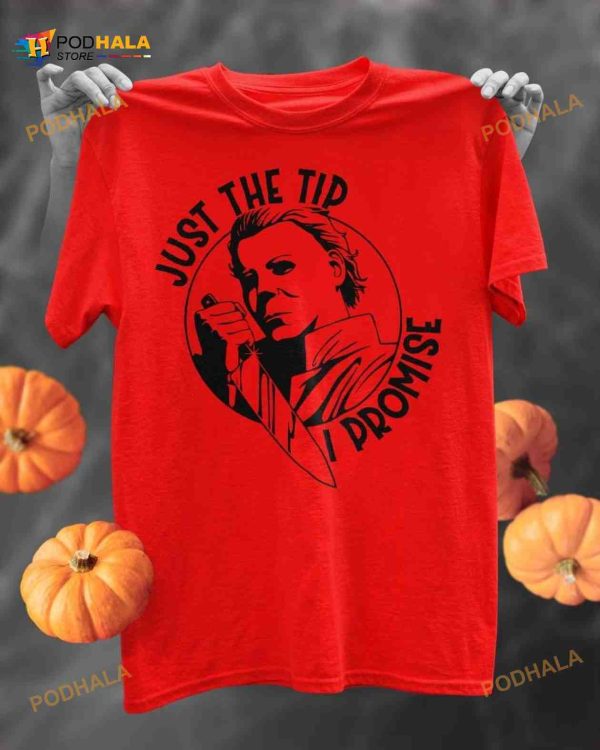 Just The Tip I Promise Michael Myers Horror Movie Halloween Shirt