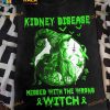 Kidney Disease Awareness Messed With The Wrong Witch Halloween Costume Shirt