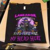 Labrador Make Me Feel Alive Stupid People Make My Head Hurt Labrador Witch Halloween Shirt