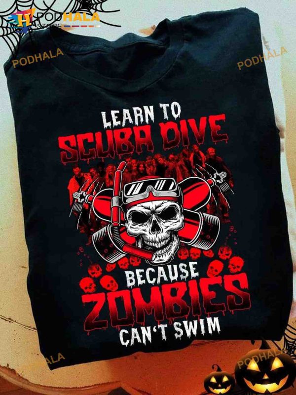 Learn To Scuba Dive Because Zombies Can’t Swim Halloween Zombies Scuba Diving Hobby Shirt