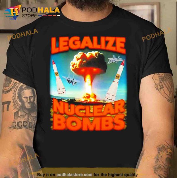 Legalize Nuclear Bombs Trending Shirt