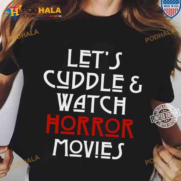 Let’s Cuddle And Watch Horror Movies Halloween Horror Movies Horor Movies Watching Shirt