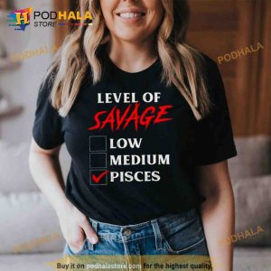 Level of savage pisces Trending Shirt