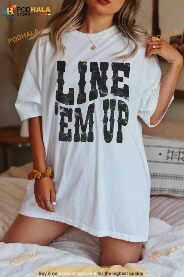 Line ‘Em Up Country Concert Shirt, Country Music T Shirt, Cowboys Tee