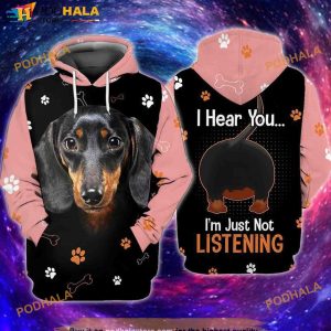 Love Dachshund Dog Hear You I Am Just Not Listening 3D Hoodie, Sweatshirt