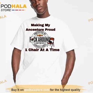 Making My Ancestor Proud 1 Chair At A Time Funny TShirt, Alabama Brawl Shirt