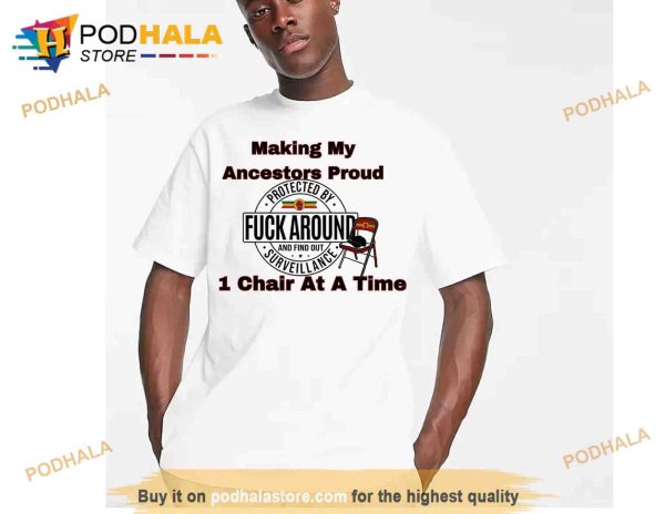 Making My Ancestor Proud 1 Chair At A Time Funny TShirt, Alabama Brawl Shirt