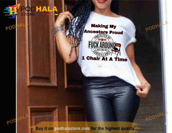 Making My Ancestor Proud 1 Chair At A Time Funny TShirt, Alabama Brawl Shirt