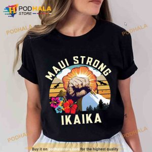Maui Strong Shirt, Hawaii Strong Shirt, Ikaika, maui strong, hawaii strong