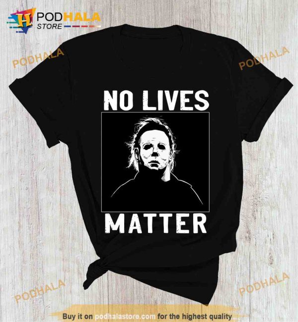 Michael Myers No Lives Matter Shirt, Michael Myers Halloween Costume