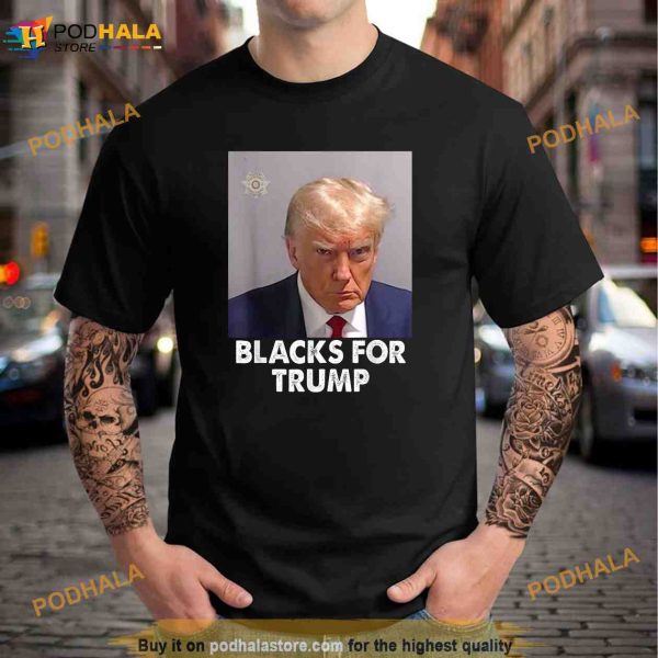 Mug Shot Trump Blacks For Trump Shirt, Trending Gifts