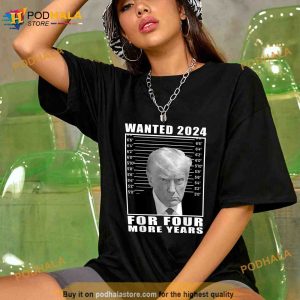 Mug Shot Trump Wanted 2024 For Four More Years Unisex Trending Shirt 2