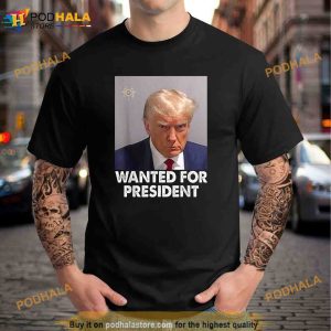 Mug Shot Trump Wanted For President Unisex Trending Shirt