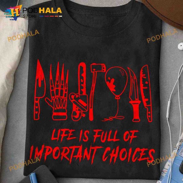 Murder Tool Halloween Costume Life Is Full Of Important Choices Shirt