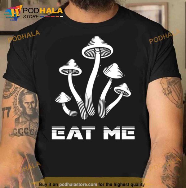Mushrooms eat me Trending Shirt