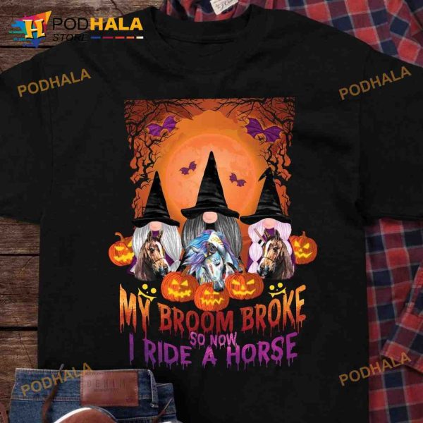 My Broom Boke So Now I Ride A Horse Halloween Shirt, Horses And Witches Costume
