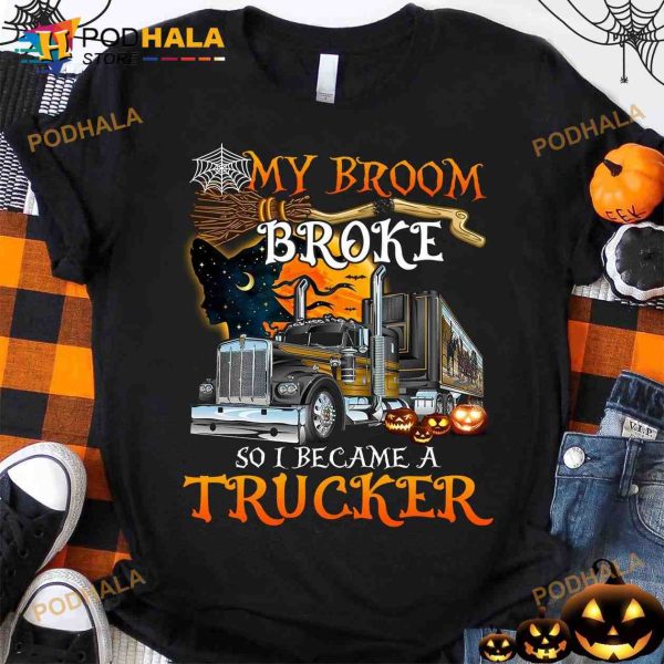 My Broom Broke So I Became A Trucker Witch Drive Trucks Halloween Shirt
