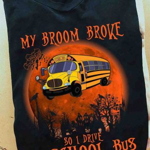 My Broom Broke So I Drive A School Bus Halloween Shirt