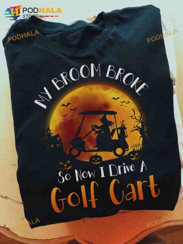 My Broom Broke So Now I Drive Golf Cart Witch Halloween Shirt For Golfer