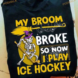 My Broom Broke So Now I Play Ice Hockey Skull Halloween Skull Witch Shirt