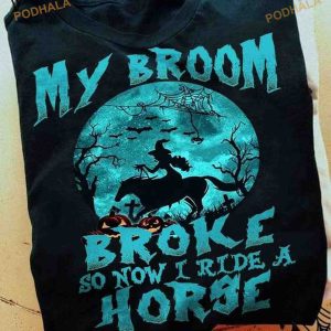 My Broom Broke So Now I Ride A Horse Witch Halloween Costume Shirt