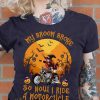 My Broom Broke So Now I Ride A Motorcycle Witch Halloween Costumes Shirt