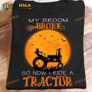 My Broom Broke So Now I Ride A Tractor Witch Riding Tractor Halloween Witch Costume Shirt
