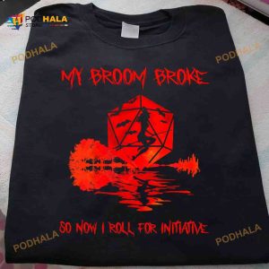 My Broom Broke So Now I Roll For Initiative Dice Witch Girl Costume Halloween Shirt Hoodie
