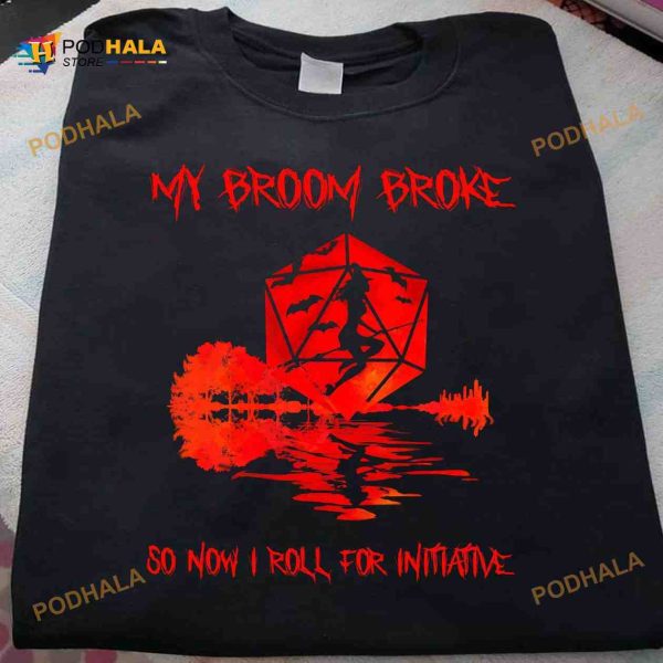 My Broom Broke So Now I Roll For Initiative Dice Witch Girl Costume Halloween Shirt Hoodie