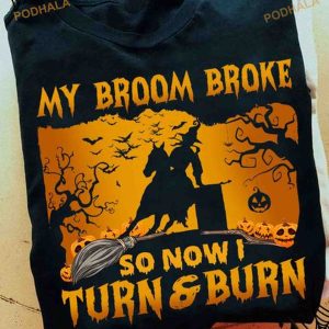 My Broom Broke So Now I Turn And Burn Witch Riding Horse Haunted Pumpkins Halloween Shirt
