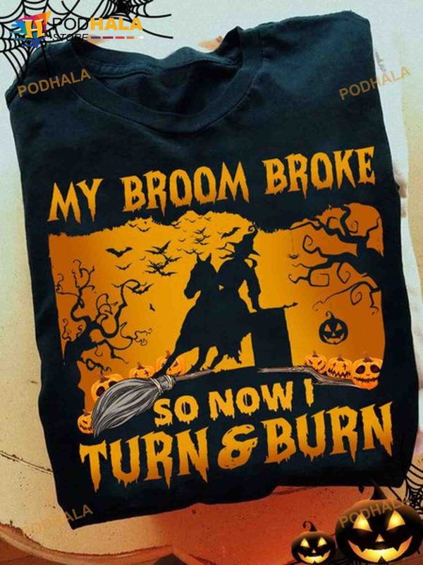 My Broom Broke So Now I Turn And Burn Witch Riding Horse Haunted Pumpkins Halloween Shirt