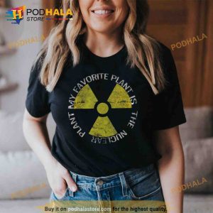 My Favorite Plant Is The Nuclear Plan Trending Shirt 2