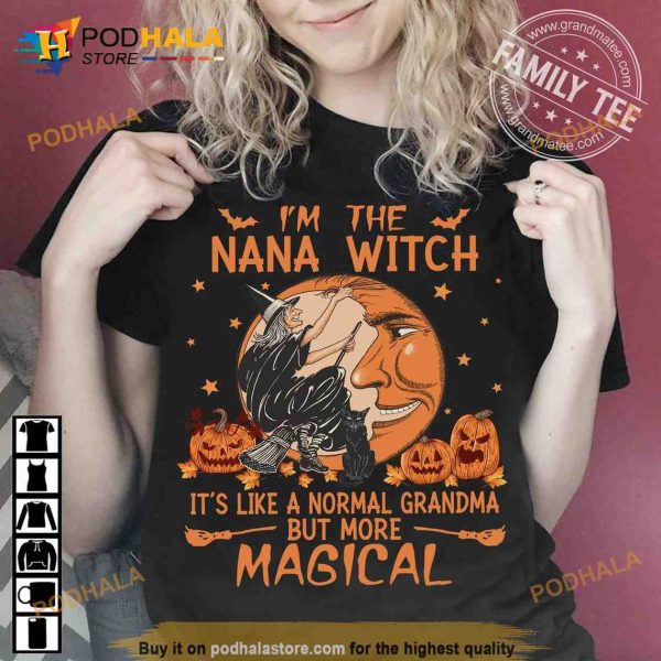 Nana Witch Halloween Pumpkin I’m The Nana Witch It’s Like A Normal Grandma But More Magical Shirt