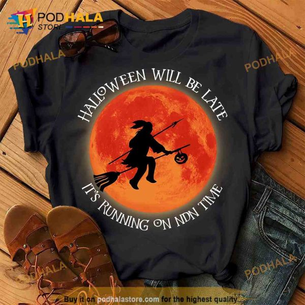 Native American Witch Halloween Will Be Late It’s Running On Ndn Time Gift Halloween Shirt