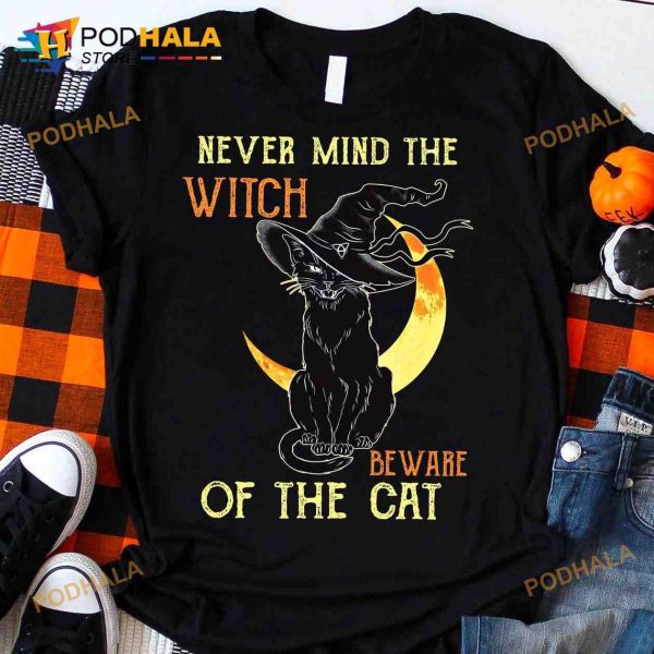 Never Mind The Witch Beware Of The Cat Black Cat Witch Halloween Shirt