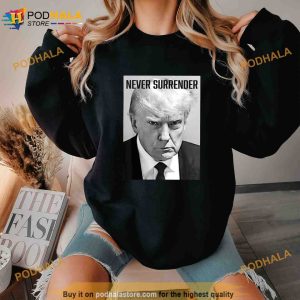 Never Surrender Trump Mug Shot Donald Trump Shirt Political Gifts 2