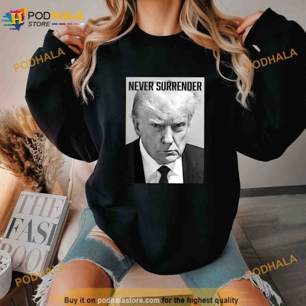 Never Surrender Trump Mug Shot Donald Trump Shirt, Political Gifts