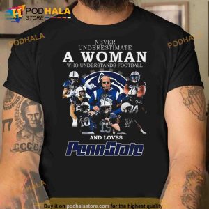 Never Underestimate A Woman Who Understands Football And Loves PennState Shirt