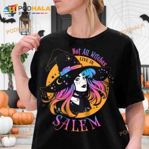 Not All Witches Live In Salem Beautiful Witch Halloween Witch Costume Shirt