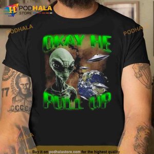 Ok He Pull Up Trending Shirt