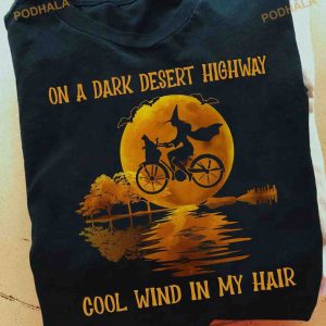 On A Dark Desert Highway Cool Wind In My Hair Halloween Witch Biker Shirt