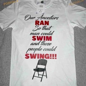 Our Ancestors Ran So That Man Could Swim And Those People Could Swing Shirt 2