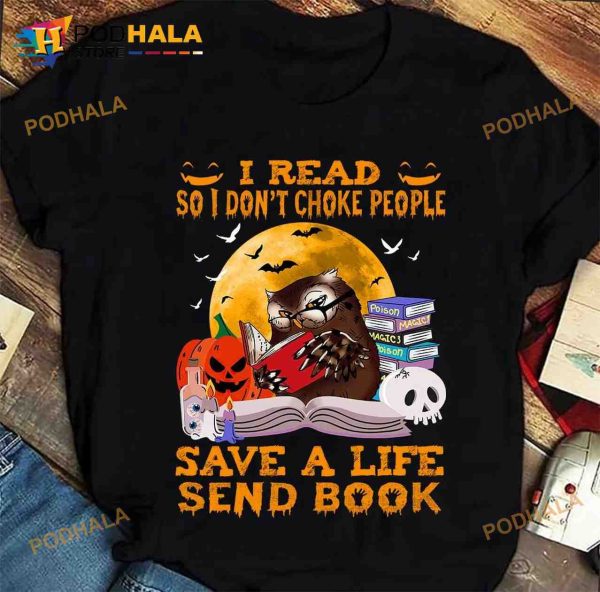 Owl Read Book Halloween Shirt, I Read So I Don’t Choke People Save A Life Send Book