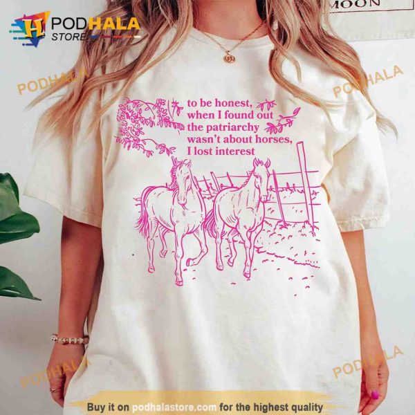 Patriarchy Wasnt About Horses I lost Interest 2023 Shirt, Lets Go Party 2023