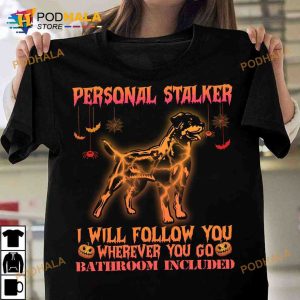 Personal Stalker I Will Follow You Wherever You Go Rotweiler Costume Halloween Shirt