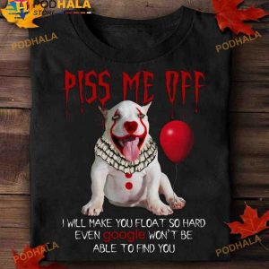 Piss Me Off I Will Make You Float So Hard Penny Wise Dancing Clown It Halloween Pitbull Shirt